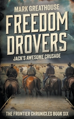 Freedom Drovers: Jack's Awesome Crusade by Greathouse, Mark