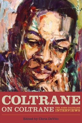 Coltrane on Coltrane: The John Coltrane Interviews by DeVito, Chris