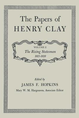 The Papers of Henry Clay: The Rising Statesman 1815-1820 Volume 2 by Clay, Henry