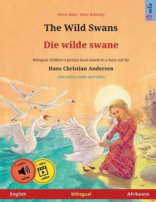 The Wild Swans - Die wilde swane (English - Afrikaans): Bilingual children's book based on a fairy tale by Hans Christian Andersen, with online audio by Renz, Ulrich