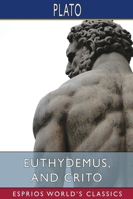 Euthydemus, and Crito (Esprios Classics): Translated by Benjamin Jowett by Plato