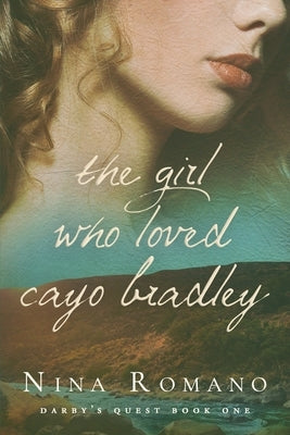 The Girl Who Loved Cayo Bradley by Romano, Nina