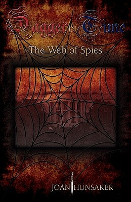 A Dagger in Time - The Web of Spies by Hunsaker, Joan