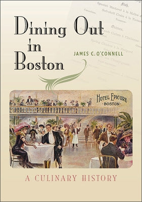 Dining Out in Boston: A Culinary History by O'Connell, James C.