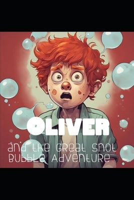 Oliver and the Great Snot Bubble by North, Andy