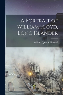 A Portrait of William Floyd, Long Islander by Maxwell, William Quentin