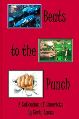 Beats to the Punch: A Collection of Limericks by Lucas, Kevin