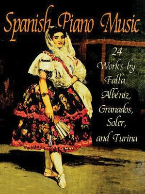 Spanish Piano Music: 24 Works by de Falla, Albéniz, Granados, Soler and Turina by Falla, Manuel de