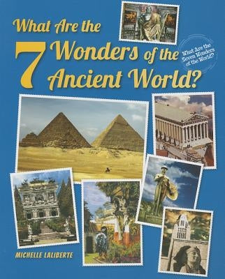 What Are the 7 Wonders of the Ancient World? by Laliberte, Michelle