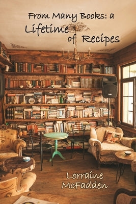 From Many Books: A Lifetime of Recipes by McFadden, Lorraine