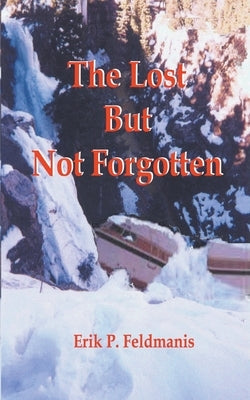 The Lost But Not Forgotten by Feldmanis, Erik P.