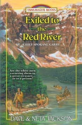 Exiled to the Red River: Introducing Chief Spokane Garry by Jackson, Neta