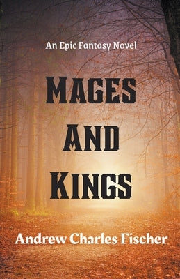 Mages and Kings by Fischer, Andrew Charles