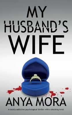 My Husband's Wife: A totally addictive psychological thriller with a shocking twist by Mora, Anya