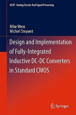 Design and Implementation of Fully-Integrated Inductive DC-DC Converters in Standard CMOS by Wens, Mike