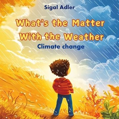 What's the Matter With the Weather: Book about weather for kids, Climate Change, Greenhouse effect, Global warming by Adler, Sigal