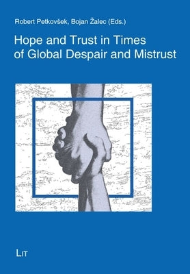 Hope and Trust in Times of Global Despair and Mistrust by Petkovsek, Robert