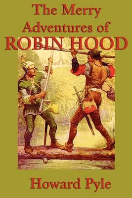 The Merry Adventures of Robin Hood by Pyle, Howard