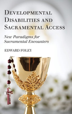 Developmental Disabilities and Sacramental Access by Foley, Edward