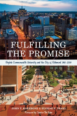 Fulfilling the Promise: Virginia Commonwealth University and the City of Richmond, 1968-2009 by Kneebone, John T.