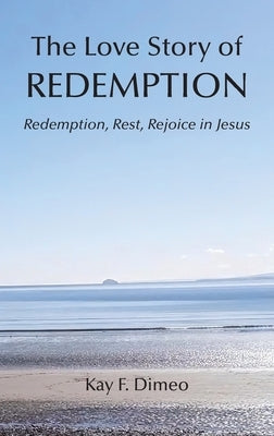 The Love Story of Redemption by Dimeo, Kay F.