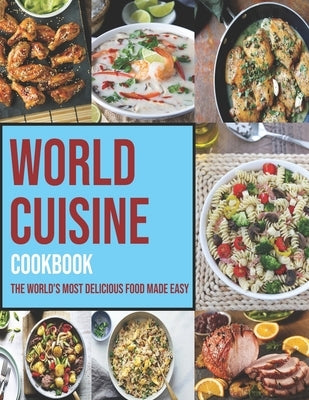 World Cuisine Cookbook: The World's Most Delicious Food Made Easy by Ledbetter, Matthew W.