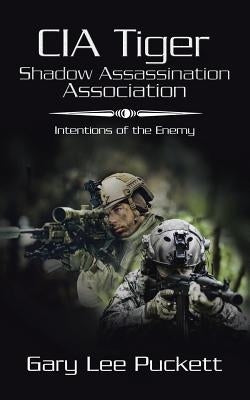 Cia Tiger Shadow Assassination Association: Intentions of the Enemy by Puckett, Gary Lee