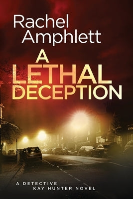 A Lethal Deception: A Detective Kay Hunter crime thriller by Amphlett, Rachel