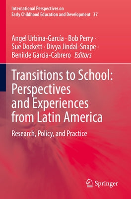 Transitions to School: Perspectives and Experiences from Latin America: Research, Policy, and Practice by Urbina-García, Angel