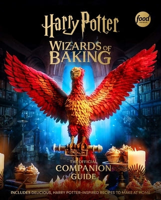 Harry Potter: Wizards of Baking: The Official Companion Guide: Includes Delicious, Harry Potter-Inspired Recipes to Make at Home by Insight Editions