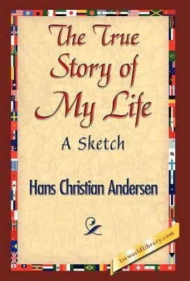 The True Story of My Life by Andersen, Hans Christian