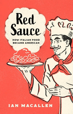 Red Sauce: How Italian Food Became American by Macallen, Ian