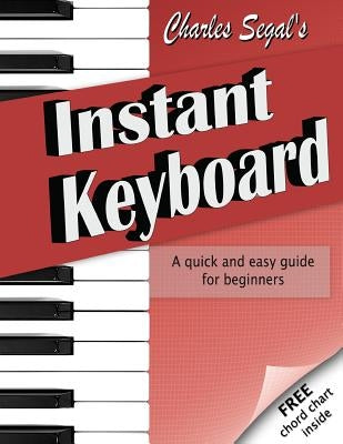 Charles Segal's Instant Keyboard by Segal, Colleen