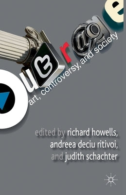 Outrage: Art, Controversy, and Society by Howells, R.