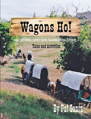 Wagons Ho!: Tales and Activities by Gantz, Pat