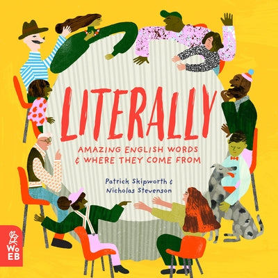 Literally: Amazing Words and Where They Come from by Skipworth, Patrick