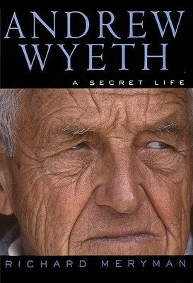 Andrew Wyeth: A Secret Life by Meryman, Richard