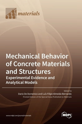 Mechanical Behavior of Concrete Materials and Structures: Experimental Evidence and Analytical Models by Domenico, Dario de