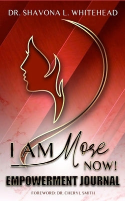 I Am More Now!: The Empowerment Journal by Whitehead, Shavona L.