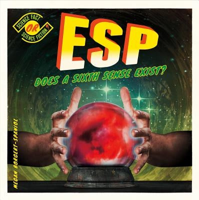 Esp: Does a Sixth Sense Exist? by Borgert-Spaniol, Megan