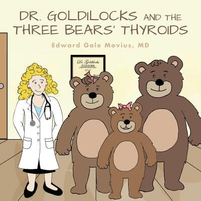 Dr. Goldilocks and the Three Bears' Thyroids by Movius, Edward Gale