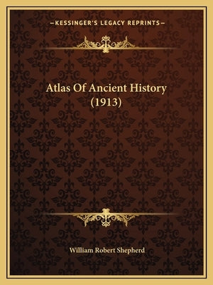 Atlas Of Ancient History (1913) by Shepherd, William Robert