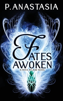 Fates Awoken (Fates Aflame, Book 2) by Anastasia, P.