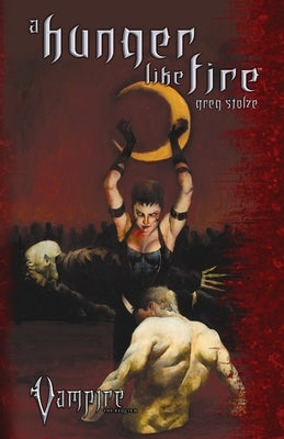 A Hunger Like Fire by Stolze, Greg