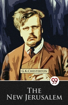 The New Jerusalem by Chesterton, G. K.