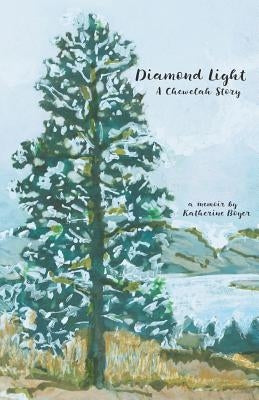 Diamond Light: A Chewelah Story by Boyer, Katherine