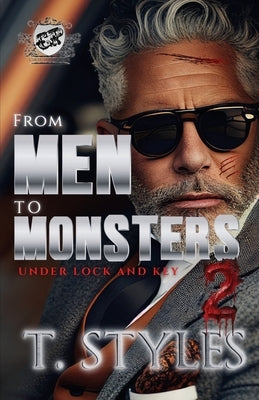 From Men To Monsters 2: Under Lock and Key (The Cartel Publications Presents) by Styles, T.