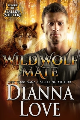 Wild Wolf Mate: League of Gallize Shifters by Love, Dianna