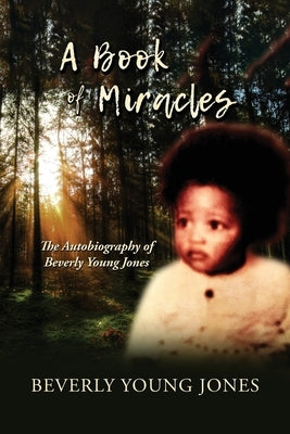 A Book of Miracles: The Autobiography of Beverly Young Jones by Jones, Beverly Young