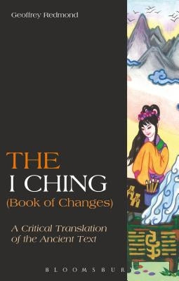 The I Ching (Book of Changes): A Critical Translation of the Ancient Text by Redmond, Geoffrey